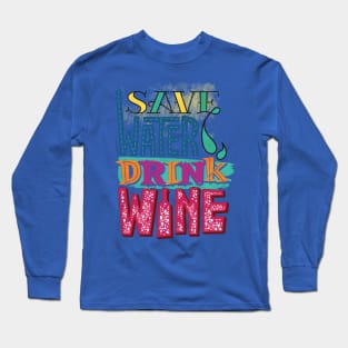 save water drink wine 4 Long Sleeve T-Shirt